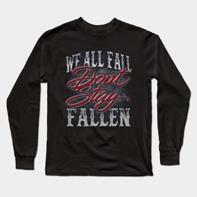 Dont Stay Fallen Long Sleeve T-Shirt by PacPrintwear8